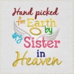 Diseño de bordado Hand Picked for Earth by Sister in Heaven