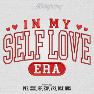 In my Self Love Era Embroidery Design