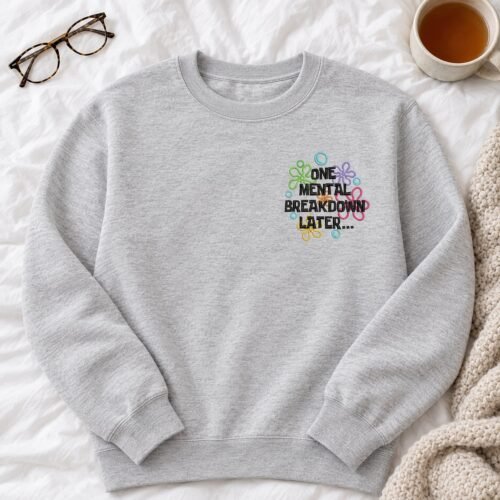 One Mental Breakdown Later embroidery design stitched on a crewneck sweatshirt