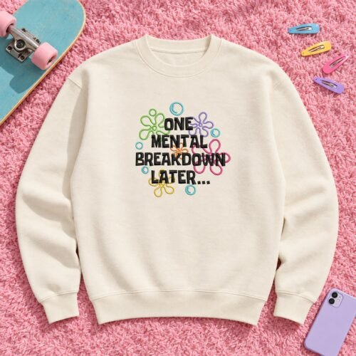 One Mental Breakdown Later embroidery design stitched on a crewneck sweatshirt